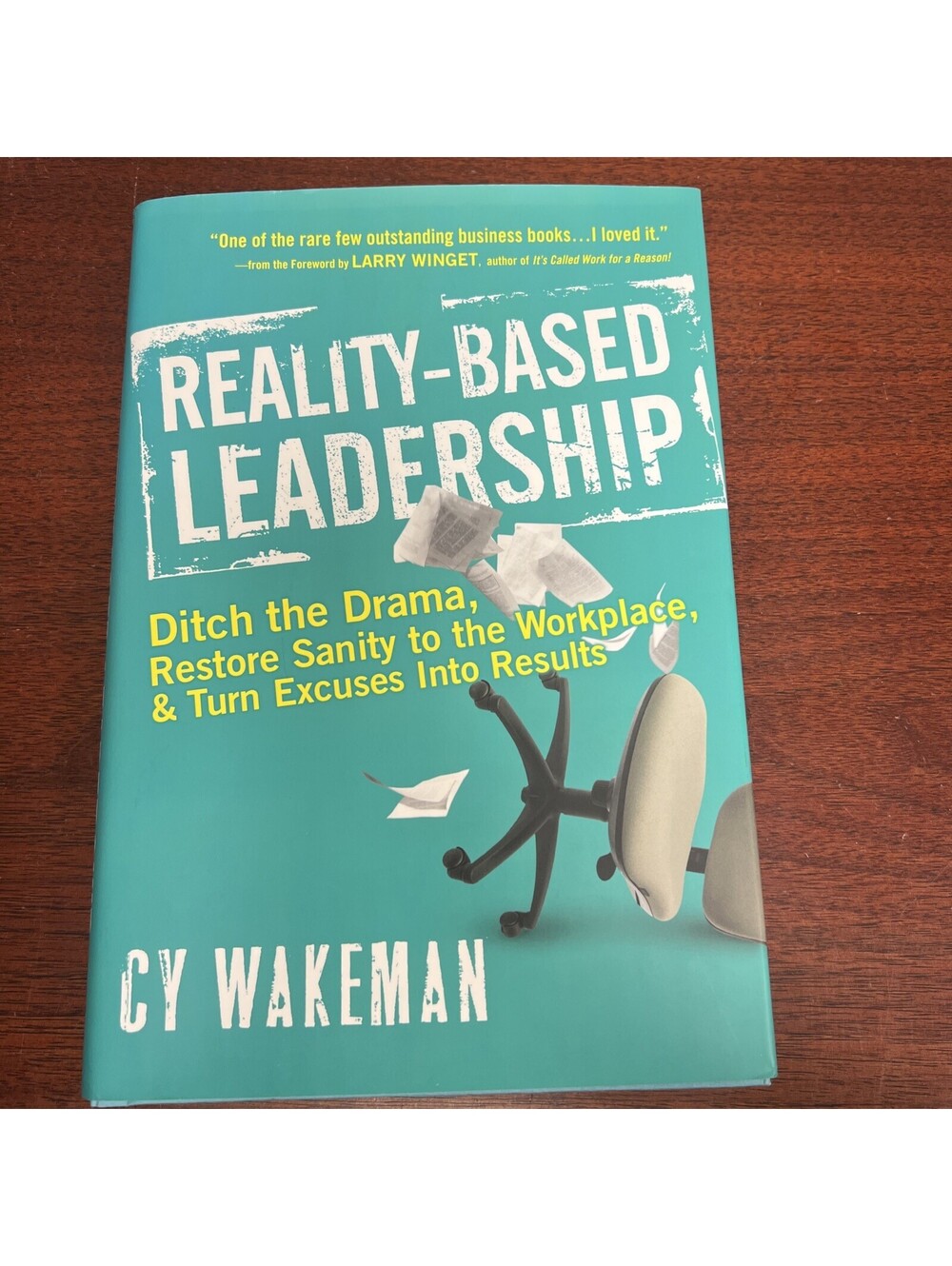 Reality-Based Leadership : Ditch the Drama, Restore Sanity to the Workplace, and